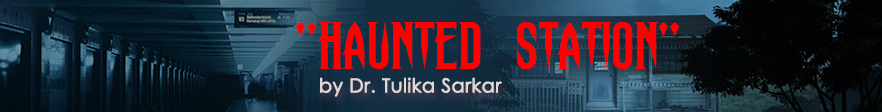 Haunted Station by Dr. Tulika Sarkar | TSC Blog Horror Story Inside Creative